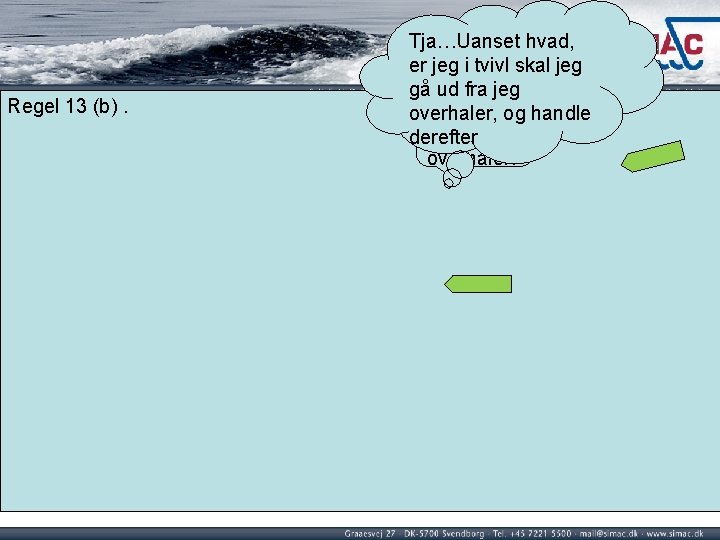 Regel 13 (b). Tja…Uanset hvad, er jeg i tvivl skal jeg gå ud fra Regel 13 (b). Tja…Uanset hvad, er jeg i tvivl skal jeg gå ud fra