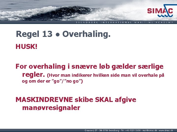 Regel 13 ● Overhaling. HUSK! For overhaling i snævre løb gælder særlige regler. (Hvor Regel 13 ● Overhaling. HUSK! For overhaling i snævre løb gælder særlige regler. (Hvor