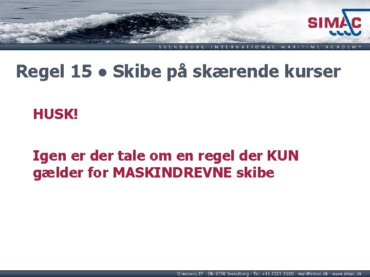 Regel 15 ● Skibe på skærende kurser HUSK! Igen er der tale om en Regel 15 ● Skibe på skærende kurser HUSK! Igen er der tale om en