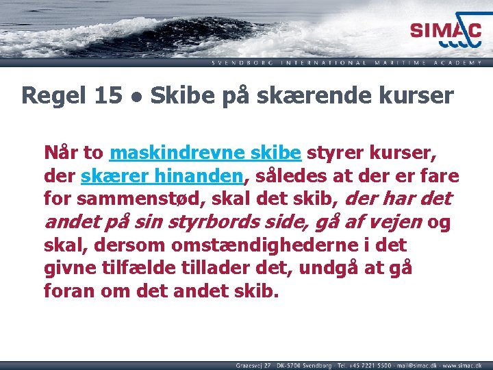 Regel 15 ● Skibe på skærende kurser Når to maskindrevne skibe styrer kurser, der Regel 15 ● Skibe på skærende kurser Når to maskindrevne skibe styrer kurser, der