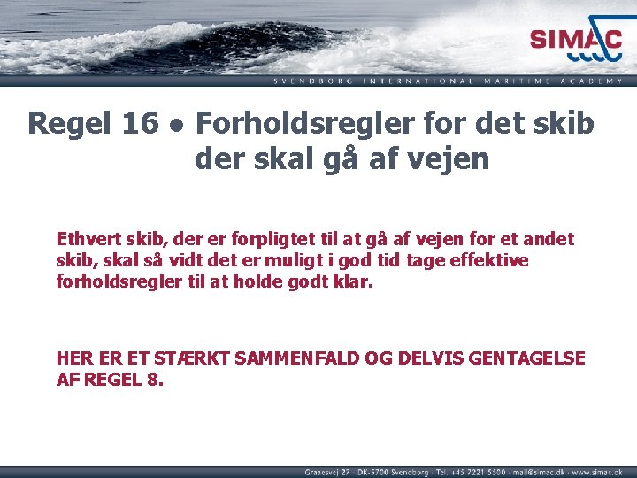 Regel 16 ● Forholdsregler for det skib der skal gå af vejen Ethvert skib, Regel 16 ● Forholdsregler for det skib der skal gå af vejen Ethvert skib,