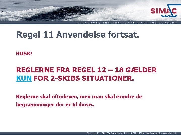 Regel 11 Anvendelse fortsat. HUSK! REGLERNE FRA REGEL 12 – 18 GÆLDER KUN FOR Regel 11 Anvendelse fortsat. HUSK! REGLERNE FRA REGEL 12 – 18 GÆLDER KUN FOR
