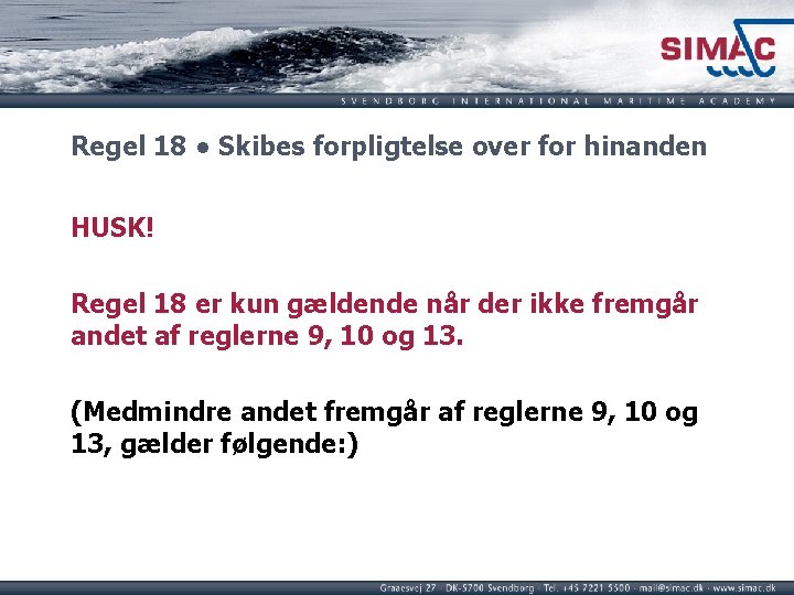 Regel 18 ● Skibes forpligtelse over for hinanden HUSK! Regel 18 er kun gældende Regel 18 ● Skibes forpligtelse over for hinanden HUSK! Regel 18 er kun gældende