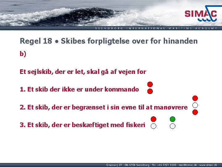 Regel 18 ● Skibes forpligtelse over for hinanden b) Et sejlskib, der er let, Regel 18 ● Skibes forpligtelse over for hinanden b) Et sejlskib, der er let,