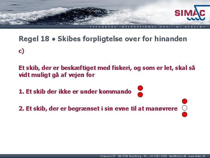 Regel 18 ● Skibes forpligtelse over for hinanden c) Et skib, der er beskæftiget Regel 18 ● Skibes forpligtelse over for hinanden c) Et skib, der er beskæftiget
