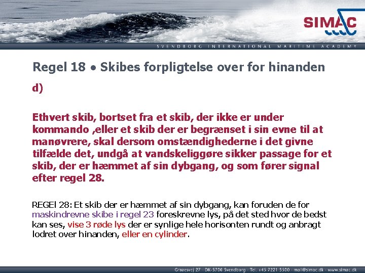 Regel 18 ● Skibes forpligtelse over for hinanden d) Ethvert skib, bortset fra et Regel 18 ● Skibes forpligtelse over for hinanden d) Ethvert skib, bortset fra et