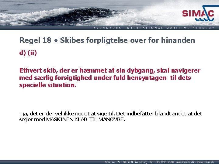 Regel 18 ● Skibes forpligtelse over for hinanden d) (ii) Ethvert skib, der er Regel 18 ● Skibes forpligtelse over for hinanden d) (ii) Ethvert skib, der er