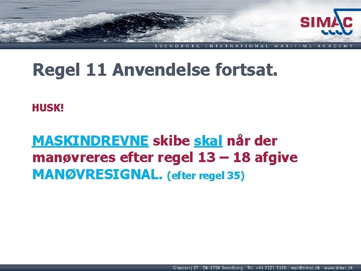 Regel 11 Anvendelse fortsat. HUSK! MASKINDREVNE skibe skal når der manøvreres efter regel 13 Regel 11 Anvendelse fortsat. HUSK! MASKINDREVNE skibe skal når der manøvreres efter regel 13