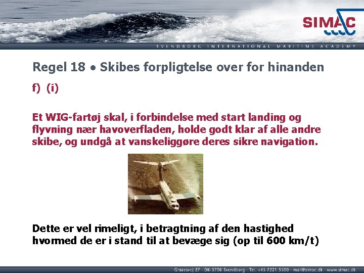 Regel 18 ● Skibes forpligtelse over for hinanden f) (i) Et WIG-fartøj skal, i Regel 18 ● Skibes forpligtelse over for hinanden f) (i) Et WIG-fartøj skal, i