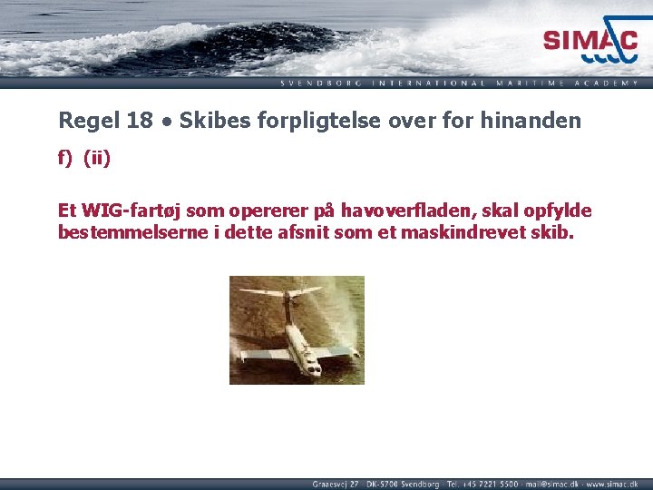 Regel 18 ● Skibes forpligtelse over for hinanden f) (ii) Et WIG-fartøj som opererer Regel 18 ● Skibes forpligtelse over for hinanden f) (ii) Et WIG-fartøj som opererer