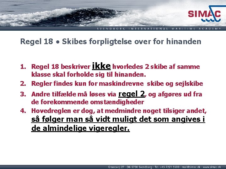 Regel 18 ● Skibes forpligtelse over for hinanden 1. Regel 18 beskriver ikke hvorledes Regel 18 ● Skibes forpligtelse over for hinanden 1. Regel 18 beskriver ikke hvorledes