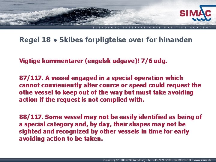 Regel 18 ● Skibes forpligtelse over for hinanden Vigtige kommentarer (engelsk udgave)! 7/6 udg. Regel 18 ● Skibes forpligtelse over for hinanden Vigtige kommentarer (engelsk udgave)! 7/6 udg.