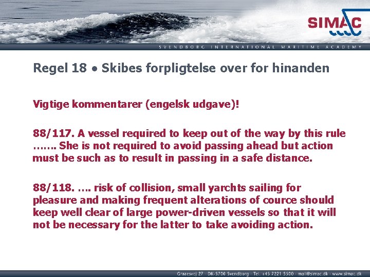 Regel 18 ● Skibes forpligtelse over for hinanden Vigtige kommentarer (engelsk udgave)! 88/117. A Regel 18 ● Skibes forpligtelse over for hinanden Vigtige kommentarer (engelsk udgave)! 88/117. A