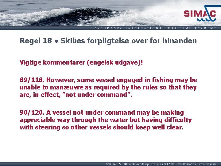 Regel 18 ● Skibes forpligtelse over for hinanden Vigtige kommentarer (engelsk udgave)! 89/118. However, Regel 18 ● Skibes forpligtelse over for hinanden Vigtige kommentarer (engelsk udgave)! 89/118. However,