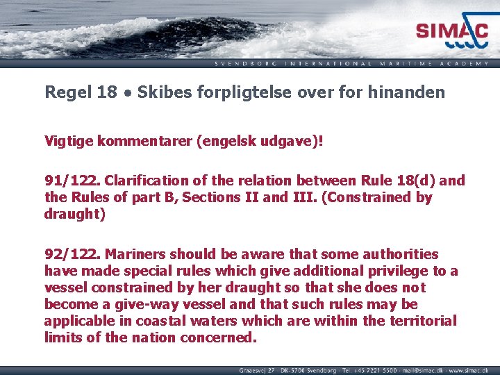 Regel 18 ● Skibes forpligtelse over for hinanden Vigtige kommentarer (engelsk udgave)! 91/122. Clarification Regel 18 ● Skibes forpligtelse over for hinanden Vigtige kommentarer (engelsk udgave)! 91/122. Clarification