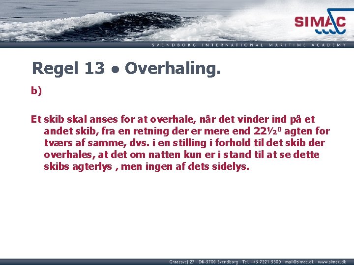 Regel 13 ● Overhaling. b) Et skib skal anses for at overhale, når det Regel 13 ● Overhaling. b) Et skib skal anses for at overhale, når det