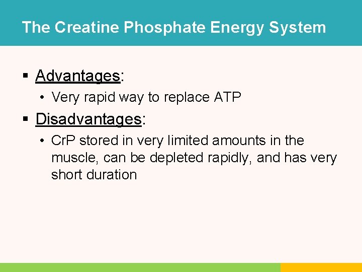 The Creatine Phosphate Energy System § Advantages: • Very rapid way to replace ATP The Creatine Phosphate Energy System § Advantages: • Very rapid way to replace ATP