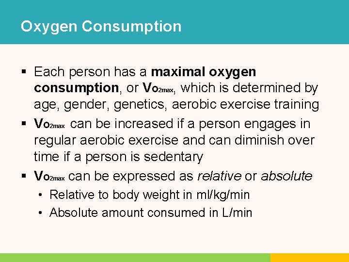 Oxygen Consumption § Each person has a maximal oxygen consumption, or VO 2 max, Oxygen Consumption § Each person has a maximal oxygen consumption, or VO 2 max,