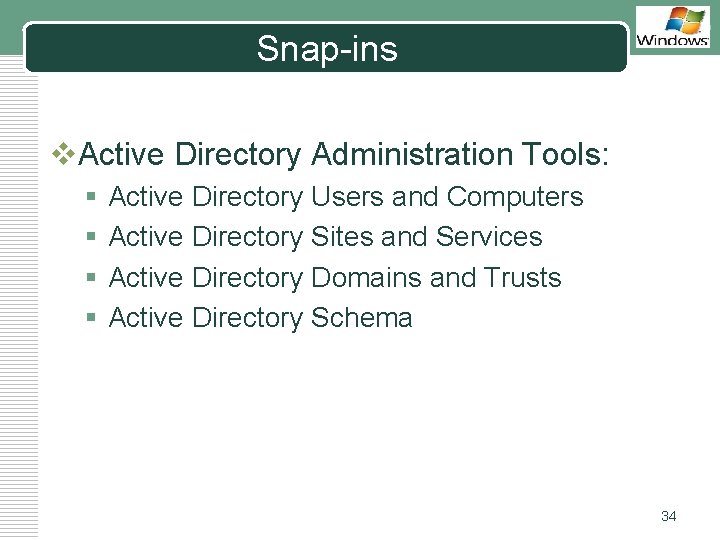 Snap-ins LOGO v. Active Directory Administration Tools: § § Active Directory Users and Computers