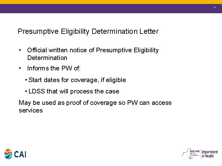 6 Presumptive Eligibility Determination Letter • Official written notice of Presumptive Eligibility Determination •