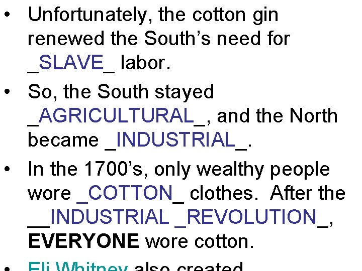  • Unfortunately, the cotton gin renewed the South’s need for _SLAVE_ labor. •