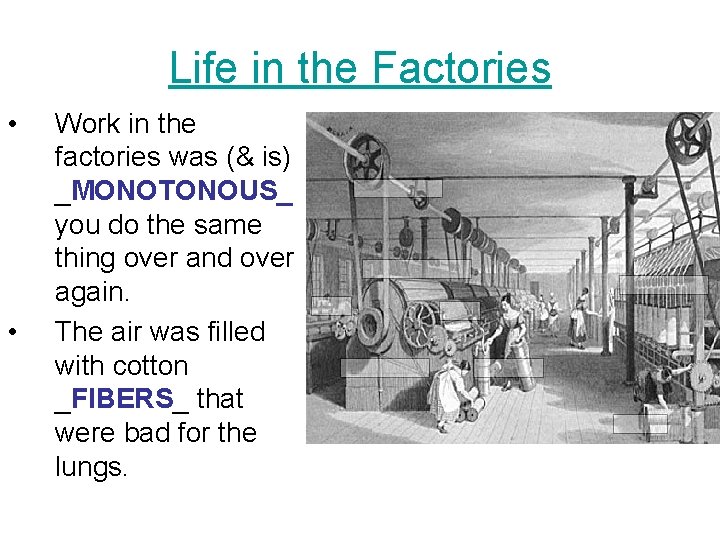 Life in the Factories • • Work in the factories was (& is) _MONOTONOUS_