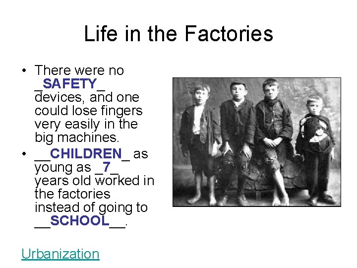Life in the Factories • There were no _SAFETY_ devices, and one could lose