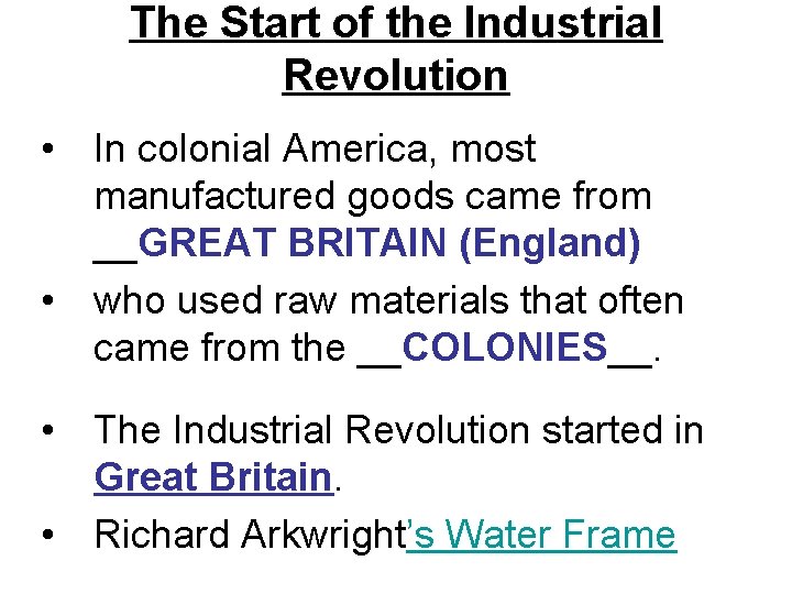 The Start of the Industrial Revolution • In colonial America, most manufactured goods came