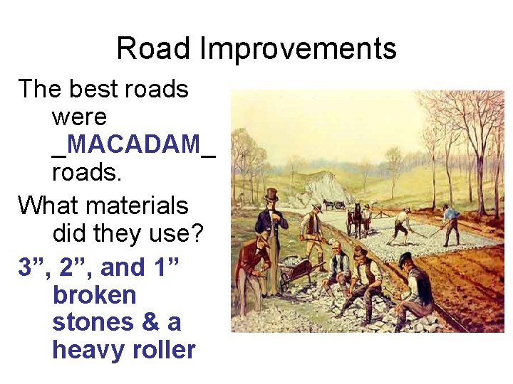 Road Improvements The best roads were _MACADAM_ roads. What materials did they use? 3”,