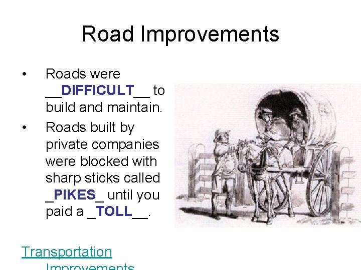 Road Improvements • • Roads were __DIFFICULT__ to build and maintain. Roads built by