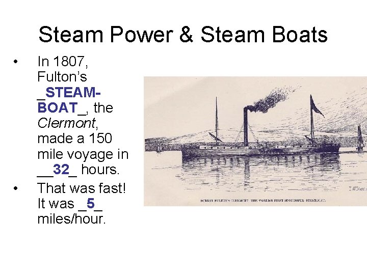 Steam Power & Steam Boats • • In 1807, Fulton’s _STEAMBOAT_, the Clermont, made