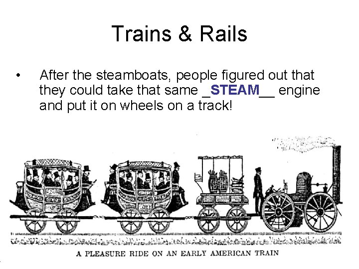 Trains & Rails • After the steamboats, people figured out that they could take