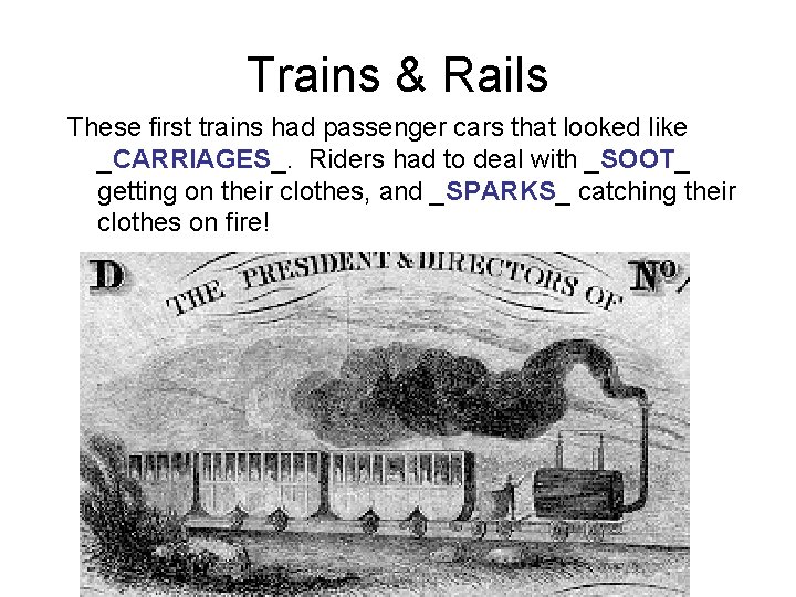 Trains & Rails These first trains had passenger cars that looked like _CARRIAGES_. Riders