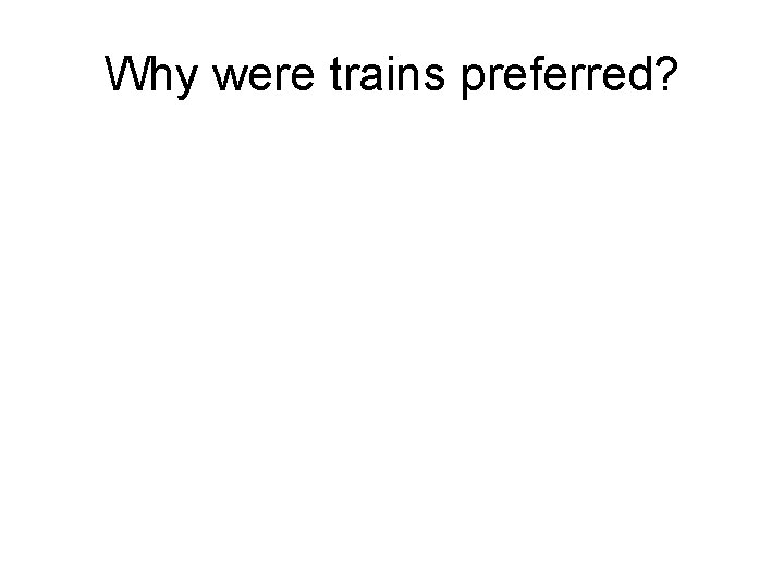 Why were trains preferred? 