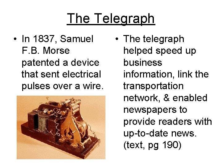 The Telegraph • In 1837, Samuel F. B. Morse patented a device that sent