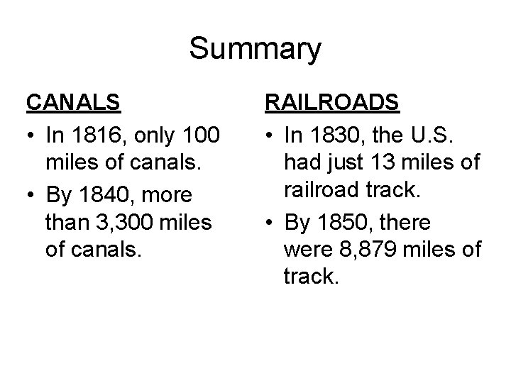 Summary CANALS • In 1816, only 100 miles of canals. • By 1840, more