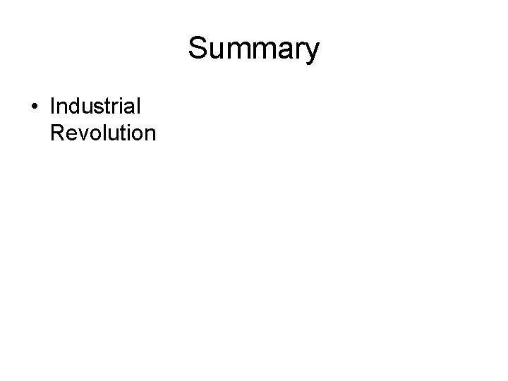 Summary • Industrial Revolution 