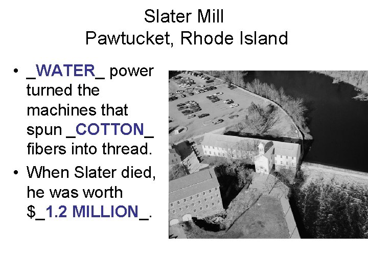 Slater Mill Pawtucket, Rhode Island • _WATER_ power turned the machines that spun _COTTON_