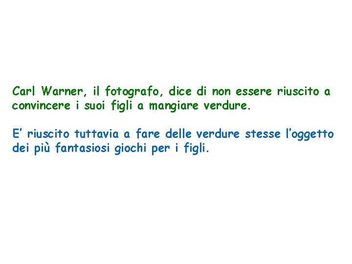 Carl Warner, il fotografo, dice di non essere riuscito a convincere i suoi figli