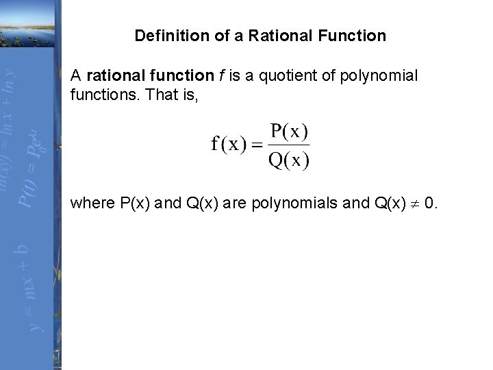 Definition of a Rational Function A rational function f is a quotient of polynomial