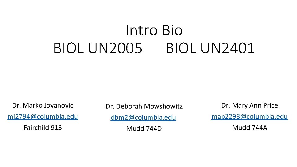 Intro Bio BIOL UN 2005 BIOL UN 2401 Dr. Marko Jovanovic mj 2794@columbia. edu