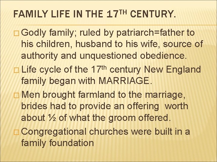 FAMILY LIFE IN THE 17 TH CENTURY. � Godly family; ruled by patriarch=father to