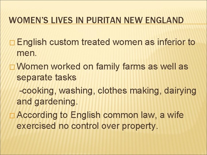 WOMEN’S LIVES IN PURITAN NEW ENGLAND � English custom treated women as inferior to