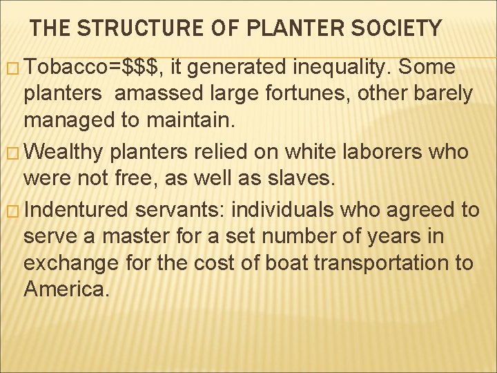 THE STRUCTURE OF PLANTER SOCIETY � Tobacco=$$$, it generated inequality. Some planters amassed large