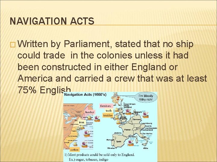 NAVIGATION ACTS � Written by Parliament, stated that no ship could trade in the