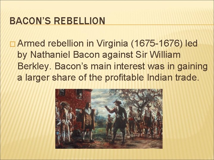 BACON’S REBELLION � Armed rebellion in Virginia (1675 -1676) led by Nathaniel Bacon against