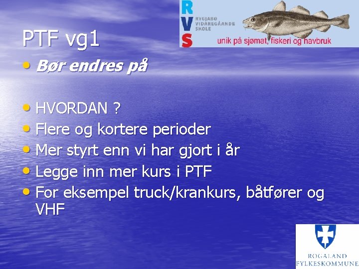 PTF vg 1 • Bør endres på • HVORDAN ? • Flere og kortere