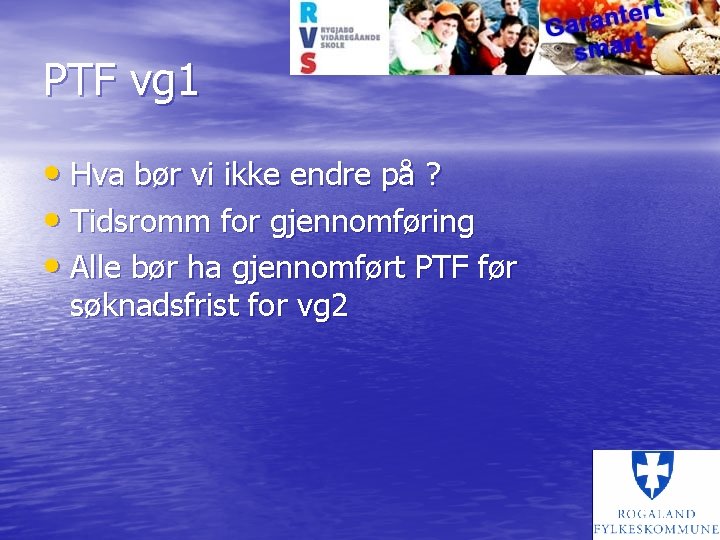 PTF vg 1 • Hva bør vi ikke endre på ? • Tidsromm for