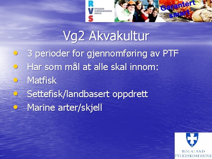 Vg 2 Akvakultur • • • 3 perioder for gjennomføring av PTF Har som