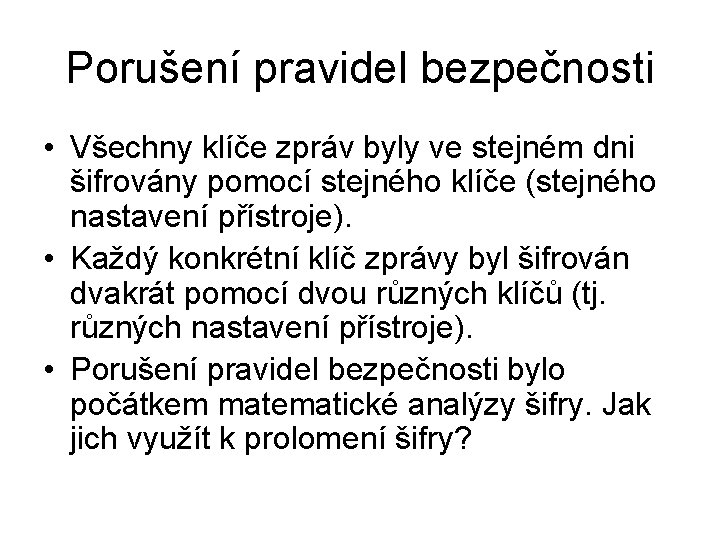 Porušení pravidel bezpečnosti • Všechny klíče zpráv byly ve stejném dni šifrovány pomocí stejného